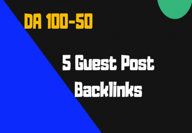 Provide 5 high DA guest posts backlinks on DA 100 to 50 Sites