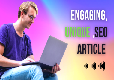 Engaging and Unique Article Writing 1000+ words