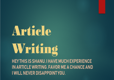 I can Write Article as your desire. Full Customer Satisfaction.