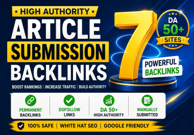 Increase Rankings With 7 DA 50+ Dofollow Article Submission Backlinks
