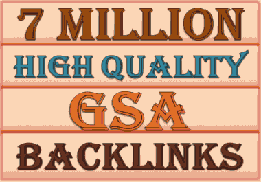 7 Millions GSA Backlinks for whitehat seo to rank your page, website, videos