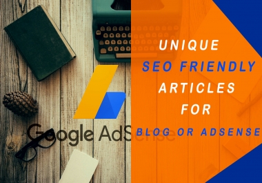 I will write unique seo,  blog or adsense friendly articles