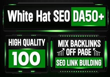 Build White hat SEO All DA50+,  High Quality 100 Mix Backlinks,  To Website Improving