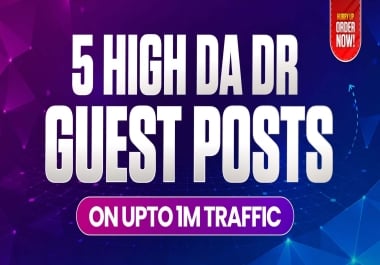 5 High DR Guest Posts on Upto 1M Traffic Authority Websites