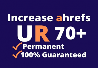 I will increase url rating ahrefs ur 70 plus quickly