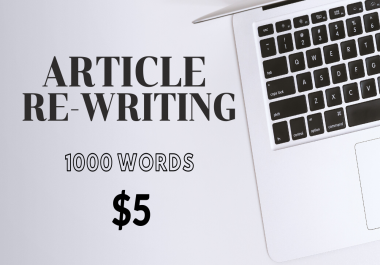 I will rewrite your 1000 words article in unique form