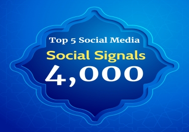 Super power 4,000 Social Signals for Top 5 Social Media Sites