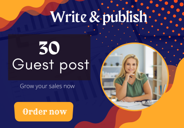 Write and publish 30 Guest post on high DA PA site