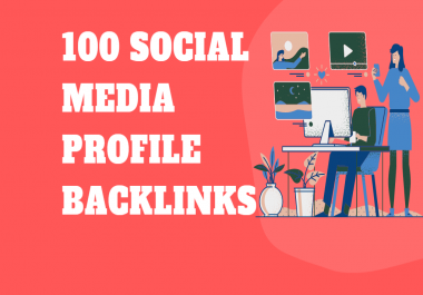 I will create 100 social media profiles backlinks service