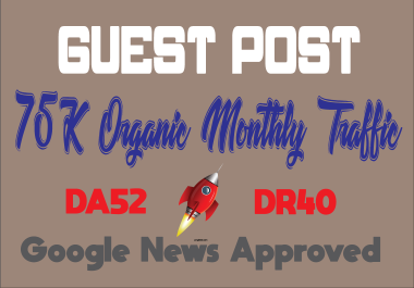 Guest Posts on DA52,  DR40,  75K Traffic,  Google News Blog