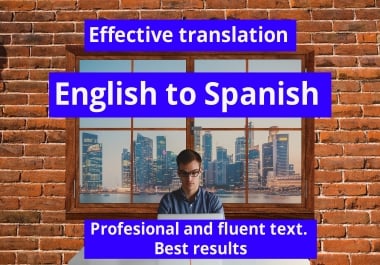 I will translate for you from English into SPANISH. Profesional and fluent texts
