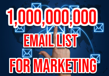 I will give 1 billion email list for your marketing