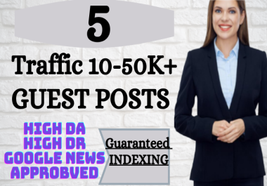 write and publish 5 Guest Posts On Traffic 10-50k+ sites with indexing guaranteed DA DR 50+