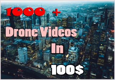 I will give to 1000 plus drone videos withing 1 hour