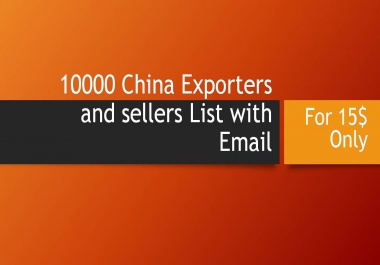 I will provide 10000+ China exporters and sellers list with E-mail and business detail.