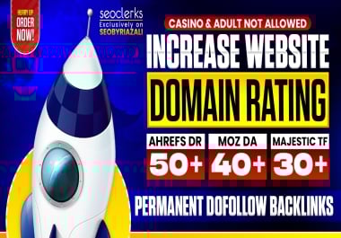 Increase Your Website Domain Rating Ahrefs DR 50+,  Domain Authority Moz DA 40+,  and Majestic TF 30+
