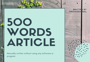 500 Words Article Writing - Full Researched & Highly Readable Manually Written No software used
