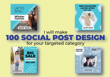 I will make 100 social post design for your targeted category.