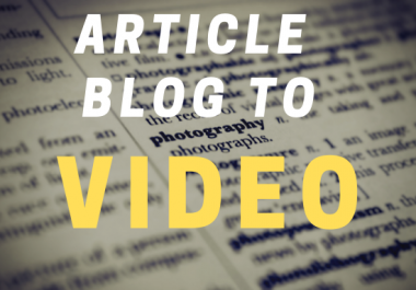 I will Convert your article or blog post into Video