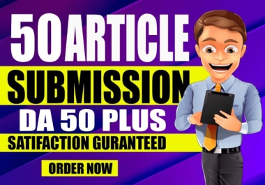 I will do 50 Article submission High Quality Unique Domains DA 50+ Dofollow