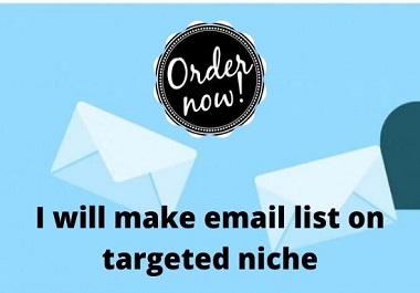 I will make email list on targeted niche