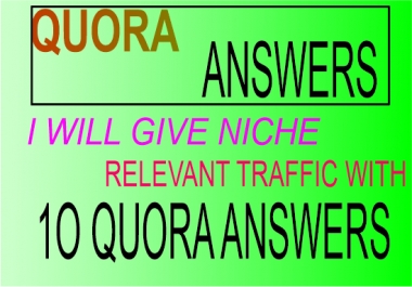 I will give 11 niche relevant traffic with 10 Quora Answers