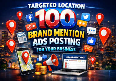 Targeted Location 100 Brand Mention ads posting for your Business
