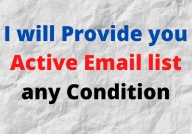 I wil provide you Active Email list any Condition