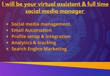 I will be your virtual assistant & full time social media manager
