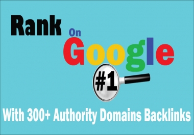 Google 1 Page Dominate with 300 Manually Unique Domains Authority -Best For Google Ranking