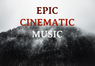 I will compose EPIC CINEMATIC MUSIC for your projects