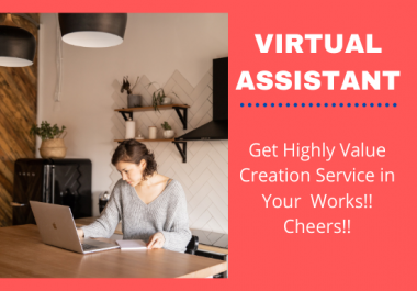 I will be your virtual assistant to perform valuable work.