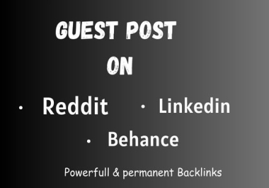 Promote your website with 15 guest posts on LinkedIn,  Reddit,  Behance sites with high DA