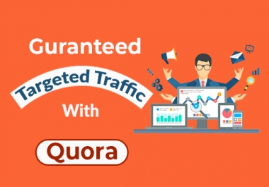 I will provide Guaranteed targeted Traffic with 10 High Quality Quora answers