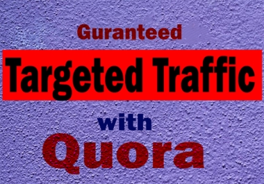 Guaranteed High Quality Traffic with 25 Quora Answer