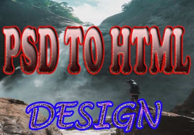 I will convert to your any psd file to a html file