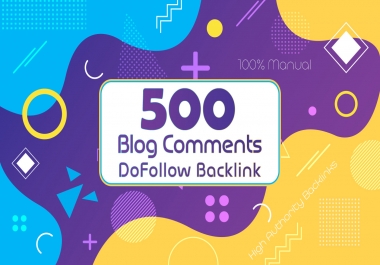 Create Manual 500 High Quality Dofollow Blog Comments High Authority Backlinks