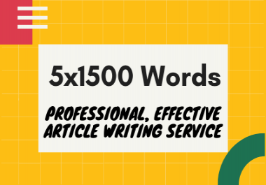 5x1500 Professional,  Effective Article Writing Service