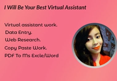 I will be your best virtual assistant for your any kind of work.