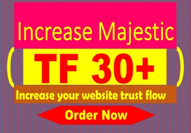 i will increase majestic TF 30 plus Guaranteed