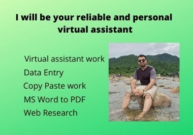 I will be your reliable and personal virtual assistant