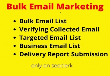 I will do Collect 1k bulk email,  targeted list