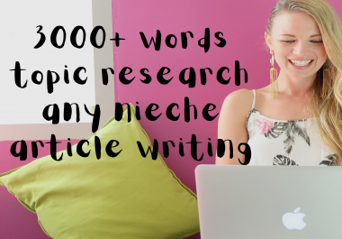 I WILL WRITE AN ARTICLE WITH 3000+ words