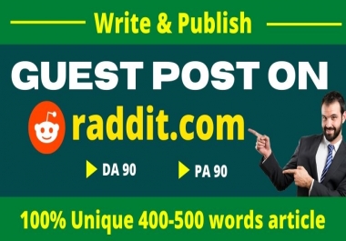 I will write and publish a guest post on reddit. com-DA/90, PA/90