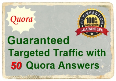 I will provide you Guaranteed Targeted Traffic with 50 Quora Answers