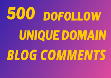 I Will Do 500 Dofollow Unique Domains Blog Comments In Less Time