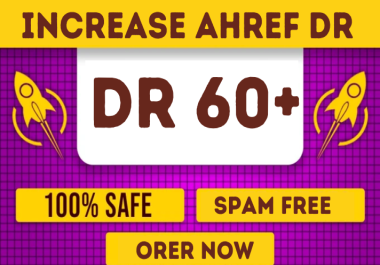 i will increase Ahref Dr 60 and url rating 70 plus