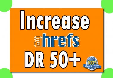 I will increase your domain rating,  ahrefs DR 50 + Plus