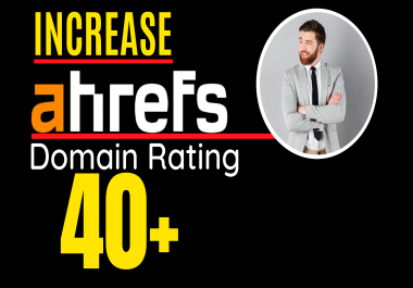 I will increase ahrefs domain rating,  increase ahrefs DR 40 plus