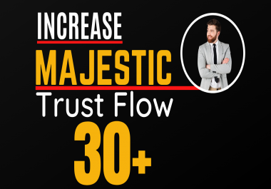 I will increase Majestic trust flow,  majestic tf 30plus guaranteed